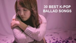 Best Korean/K-POP Sad/Ballad Songs